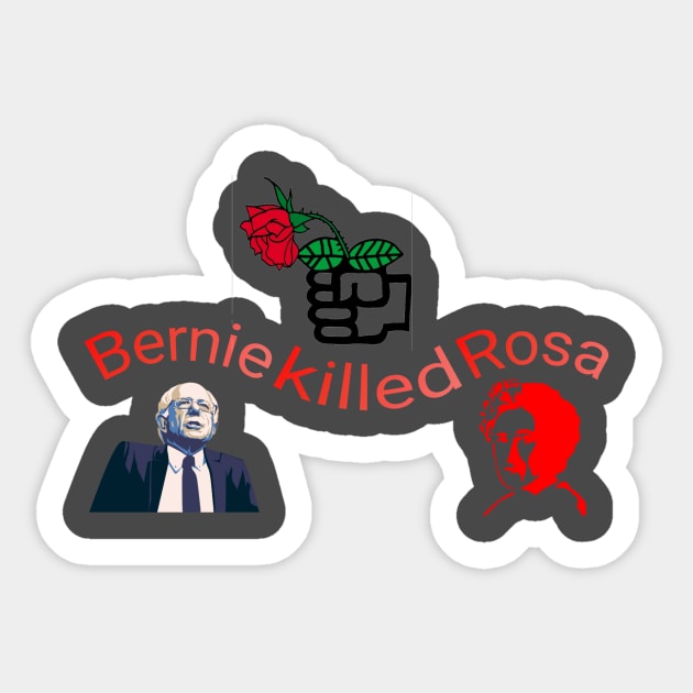 Bernie Killed Rosa Sticker by Emma Tebibyte